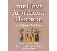 The Home Apothecary Handbook: Herbal Medicine Made Simple | 70+ Medicinal Herbs & 250+ Everyday Remedies