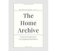 The Home Archive: A Simple Household Record Book for Information, Notes, and What Matters Most