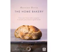 The home bakery. Come usare il lievito madre e preparare in casa pane, piz...