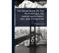 The Home Book Of The Picturesque, Or, American Scenery, Art, And Literature