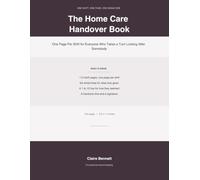 The Home Care Handover Book: One Page Per Shift for Everyone Who Takes a Turn Looking After Somebody