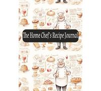 The Home Chef’s Recipe Journal: A Simple, Elegant 7x10 Blank Cookbook with 100 Pages to Capture Your Kitchen Creations, Experiments & Favourite Flavours