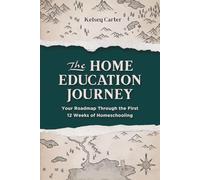 The Home Education Journey: Your Roadmap Through the First 12 Weeks of Homeschooling