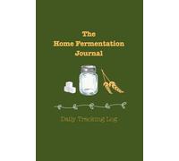 The Home Fermentation Journal: Daily Tracking Log