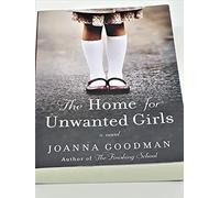 The Home for Unwanted Girls: The heart-wrenching, gripping story of a mother-daughter bond that could not be broken - inspired by true events