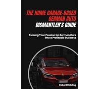 The Home Garage-Based German Auto Dismantler's Guide: Turning Your Passion for German Cars into a Profitable Business