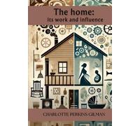 The home: its work and influence: Annotated
