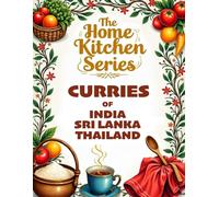 THE HOME KITCHEN SERIES: CURRIES OF INDIA, SRI LANKA, AND THAILAND