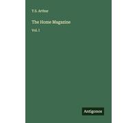 The Home Magazine: Vol. I