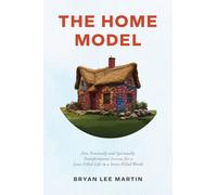 The Home Model: Five Transformative Personal and Spiritual Lessons for a Love-Filled Life in a Stress-Filled World