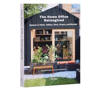The Home Office Reimagined: Spaces to Think, Reflect, Work, Dream, and Wonder