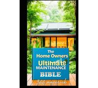 The Home Owners Ultimate Maintenance Bible: DIY Home Maintenance Guide