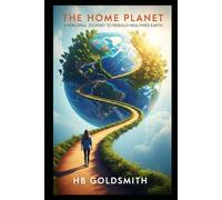The Home Planet: A Personal Journey to Rebuild Healthier Earth