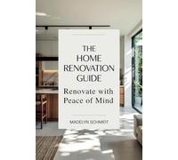 The Home Renovation Guide: Renovate with Peace of Mind