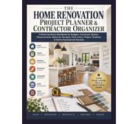 The Home Renovation Project Planner and Contractor Organizer: A Room-by-Room Workbook for Budgets, Contractor Quotes, Measurements, Materials, ... Timelines and Home Improvement Records