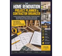 The Home Renovation Project Planner and Contractor Organizer: A Room-by-Room Workbook for Budgets, Contractor Quotes, Measurements, Materials, ... Timelines and Home Improvement Records
