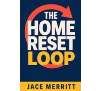 THE HOME RESET LOOP: The 6 Hidden Decisions That Keep Clutter Coming Back and the 15-Minute System That Breaks the Cycle