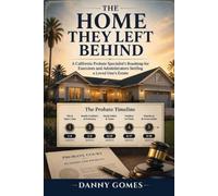 The Home They Left Behind: A California Probate Specialist's Roadmap for Executors and Administrators Settling a Loved One's Estate