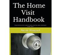 The Home Visit Handbook: Your step-by-step guide to safe, effective, and confident home visits.