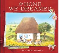 The Home We Dreamed: A Lyrical Picture Book of Family, Home, and Generations-From a Couple's First House in Communist Romania to Their Grandchild's Memories
