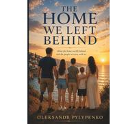 The Home We Left Behind: About the home we left behind and the people we carry with us.