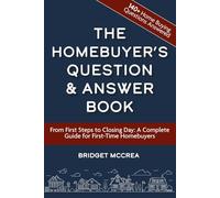 The Homebuyer’s Question and Answer Book: From First Steps to Closing Day: A Complete Guide for First-Time Homebuyers