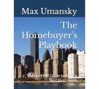 The Homebuyer's Playbook: The No-Fluff Guide to Buying Your First Home