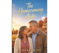 The Homecoming Alibi: A Small-Town Romantic Mystery of Buried Secrets and Second Chances