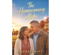 The Homecoming Alibi: A Small-Town Romantic Mystery of Buried Secrets and Second Chances