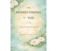 The Homecoming of You: A Gentle Path Back to Yourself