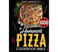 The Homemade Pizza Cookbook Bible: Learn the Italian Secrets for Making Perfect Pizza at Home. Discover 1000 Days Mouthwatering Recipes for Every Kind ... Style and Chicago Deep Dish. Gluten-Free and