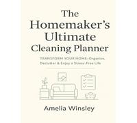 The Homemaker’s Ultimate Cleaning Planner: Transform Your Home: Organize, Declutter & Enjoy a Stress-Free Life