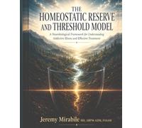 The Homeostatic Reserve and Threshold Model: A Neurobiological Framework for Understanding Addictive Illness and Effective Treatment