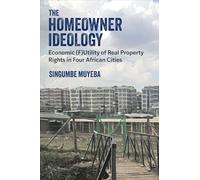 The Homeowner Ideology: Economic (F)utility of Real Property Rights in Four African Cities