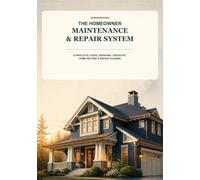 The Homeowner Maintenance & Repair System: A Practical Guide, Seasonal Checklist, Home Record & Repair Planner