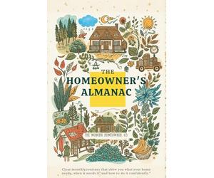 THE HOMEOWNER’S ALMANAC: Clear monthly routines that show you what your home needs, when it needs it, and how to do it confidently.
