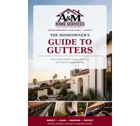The Homeowner's Guide to Gutters: How to Clean, Maintain, Repair, and Protect Your Home from Water Damage