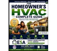 The Homeowner's HVAC Complete Guide: Simple Explanations. Smart Maintenance. Lower Bills. A More Comfortable Home.