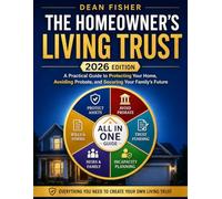 The Homeowner's Living Trust: A Plain-English Estate Planning Guide to Protect Your Home, Avoid Probate, Prevent Costly Trust Mistakes, and Secure Your Family’s Future