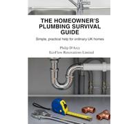 The Homeowner's Plumbing Survival Guide: Simple, practical help for ordinary UK homes