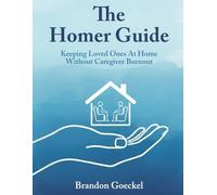 The Homer Guide: Keeping Loved Ones at Home Without Caregiver Burnout