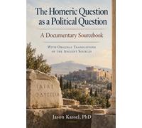 The Homeric Question as a Political Question: A Documentary Sourcebook With Original Translations of the Ancient Sources
