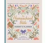 The Homeschool Bible Parent's Planner: An Interactive Guide to Designing Your Ideal Home Education