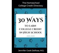 The Homeschool College Credit Directory: 30 Ways to Earn College Credit in High School