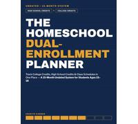 The Homeschool Dual-Enrollment Planner: Track College Credits, High School Credits & Class Schedules in One Place - A 15-Month Undated System for Students Ages 15-18