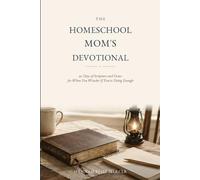 The Homeschool Mom's Devotional: 90 Days of Scripture and Grace for When You Wonder If You're Doing Enough