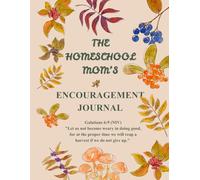 The Homeschool Mom's Encouragement Journal