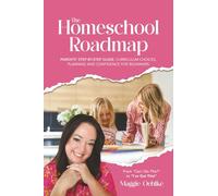 The Homeschool Roadmap: Parents’ Step-by-Step Guide: Curriculum Choices, Planning, and Confidence for Beginners
