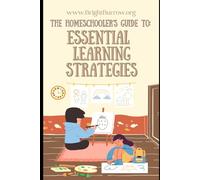 The Homeschooler's Guide to Essential Learning Strategies