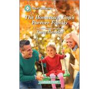 The Hometown Cop's Forever Family: A Clean and Uplifting Romance